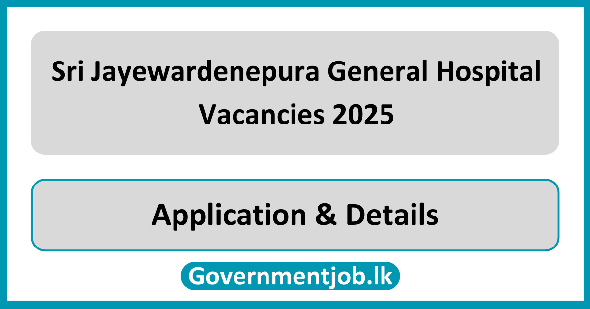 Sri Jayewardenepura General Hospital Vacancies 2025 in Sri Lanka