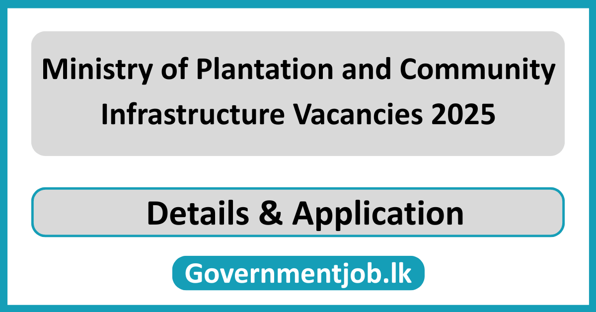Ministry of Plantation and Community Infrastructure Vacancies 2025