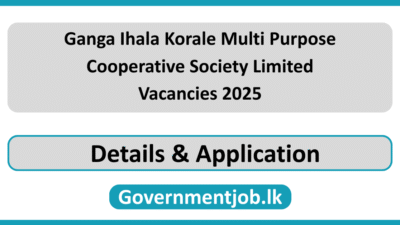Ganga Ihala Korale Multi Purpose Cooperative Society Limited Vacancies 2025