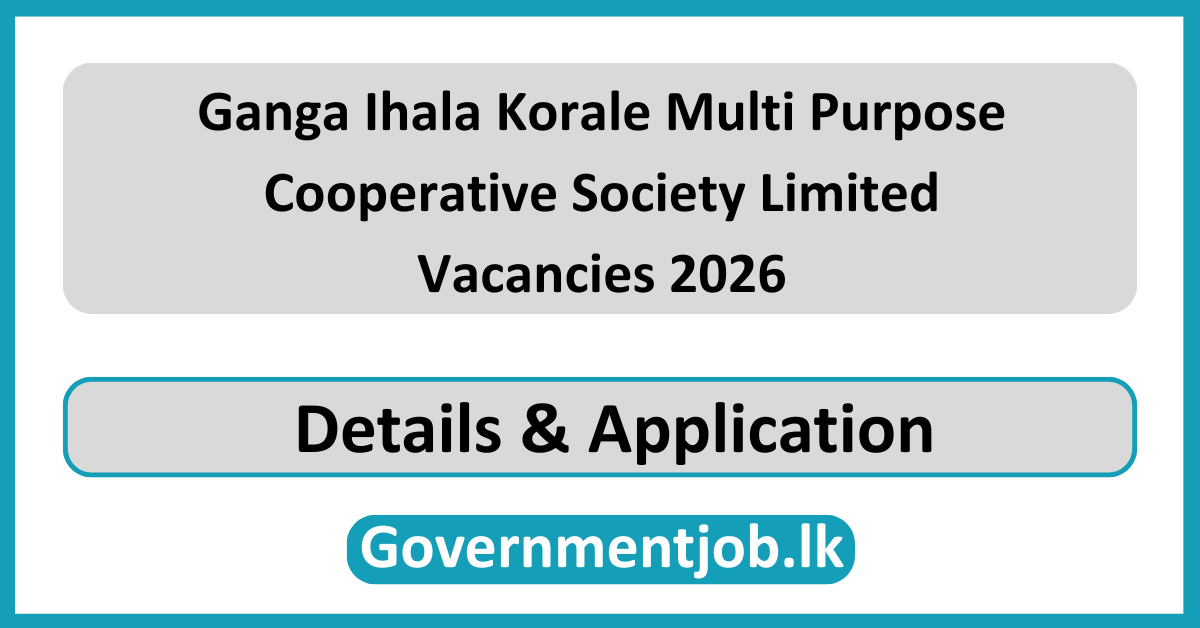 Ganga Ihala Korale Multi Purpose Cooperative Society Limited Vacancies 2026