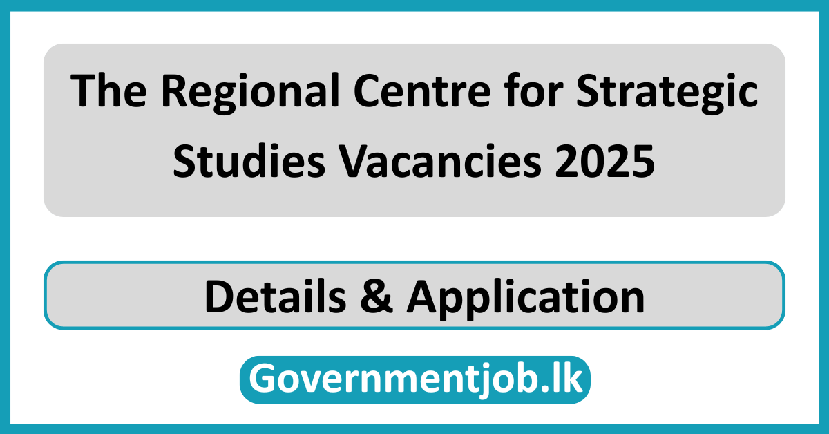 The Regional Centre for Strategic Studies Vacancies 2025